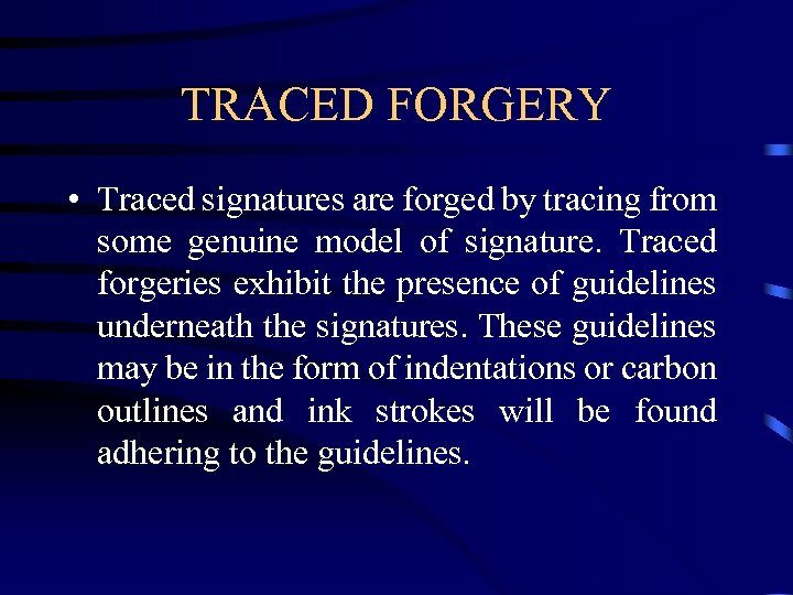 TRACED FORGERY • Traced signatures are forged by tracing from some genuine model of