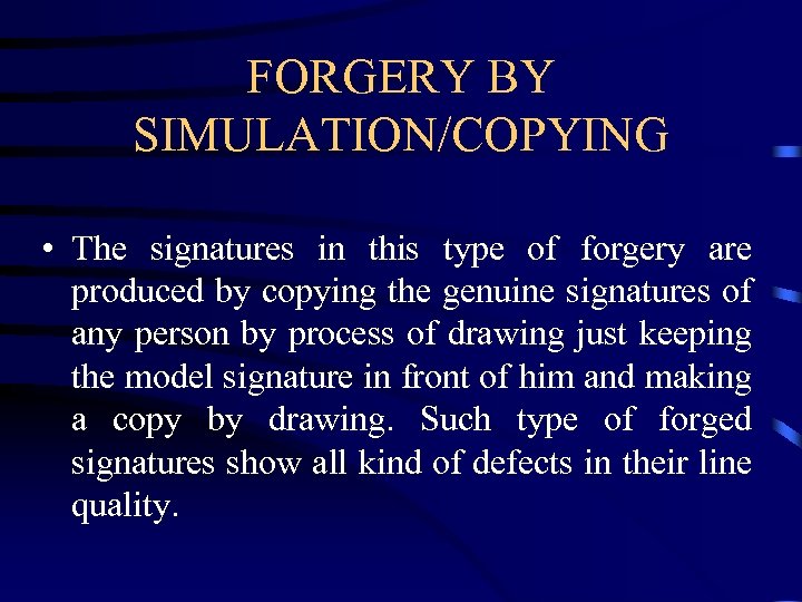 FORGERY BY SIMULATION/COPYING • The signatures in this type of forgery are produced by