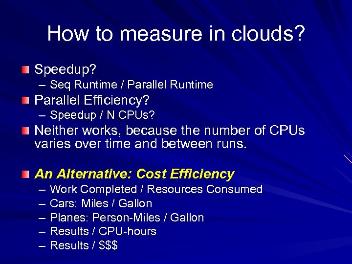 How to measure in clouds? Speedup? – Seq Runtime / Parallel Runtime Parallel Efficiency?