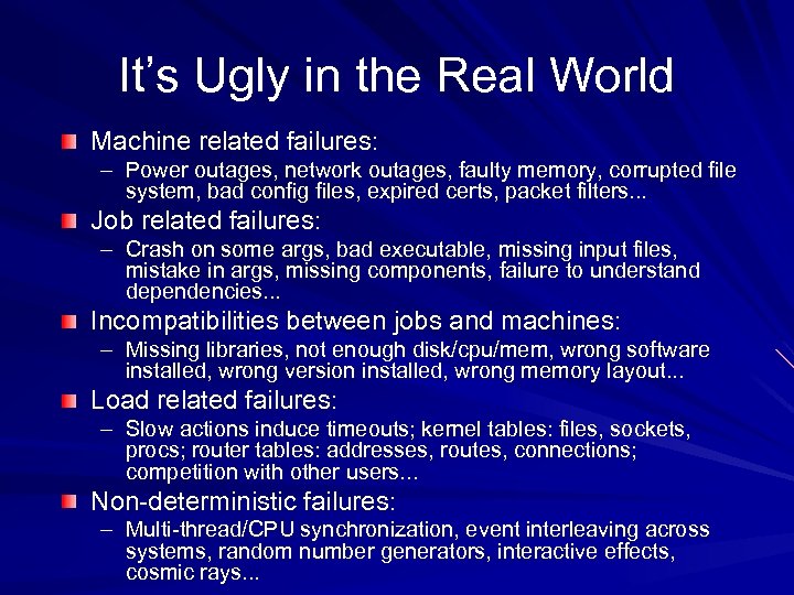 It’s Ugly in the Real World Machine related failures: – Power outages, network outages,