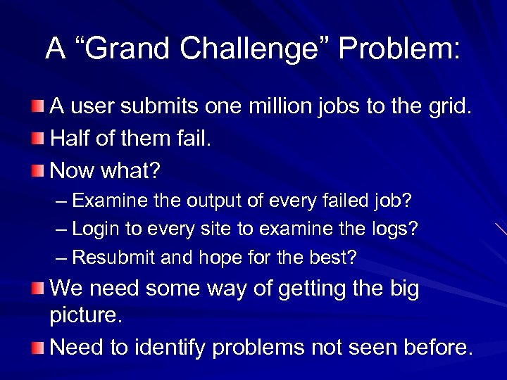 A “Grand Challenge” Problem: A user submits one million jobs to the grid. Half