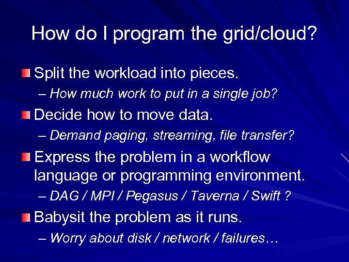How do I program the grid/cloud? Split the workload into pieces. – How much