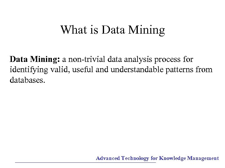 What is Data Mining: a non-trivial data analysis process for identifying valid, useful and