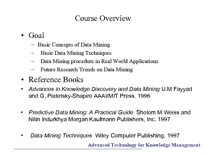 Course Overview • Goal – Basic Concepts of Data Mining – Basic Data Mining