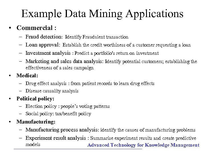 Example Data Mining Applications • Commercial : – – Fraud detection: Identify Fraudulent transaction