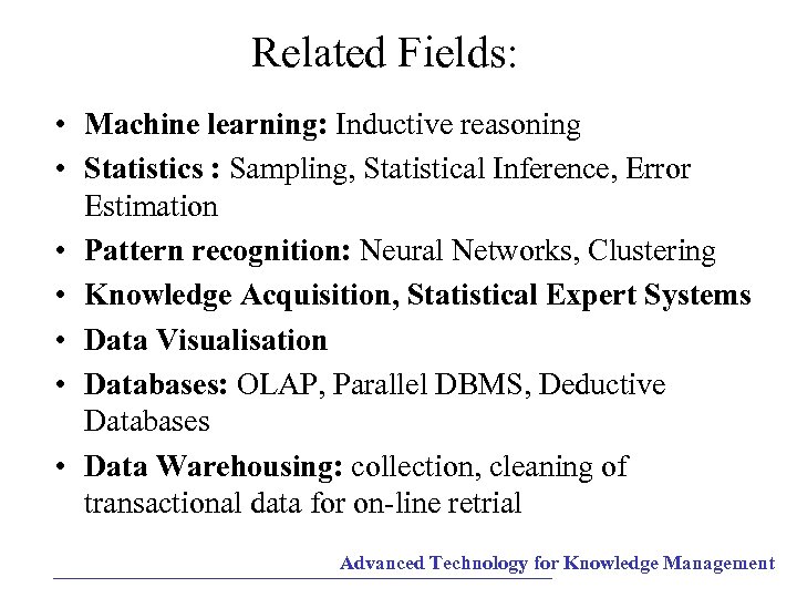 Related Fields: • Machine learning: Inductive reasoning • Statistics : Sampling, Statistical Inference, Error