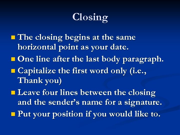 Closing n The closing begins at the same horizontal point as your date. n