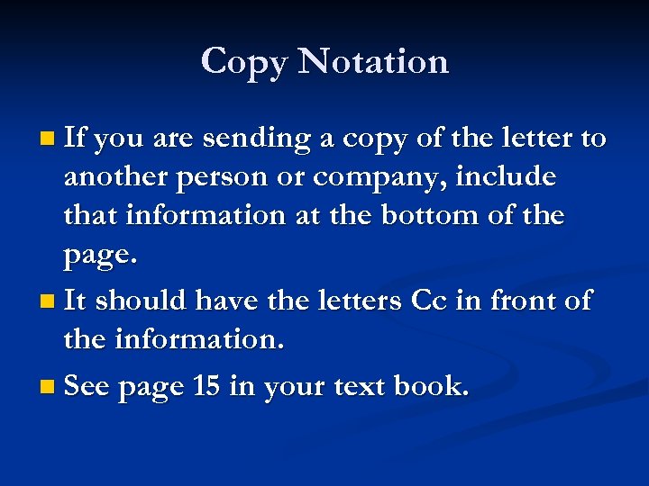 Copy Notation n If you are sending a copy of the letter to another