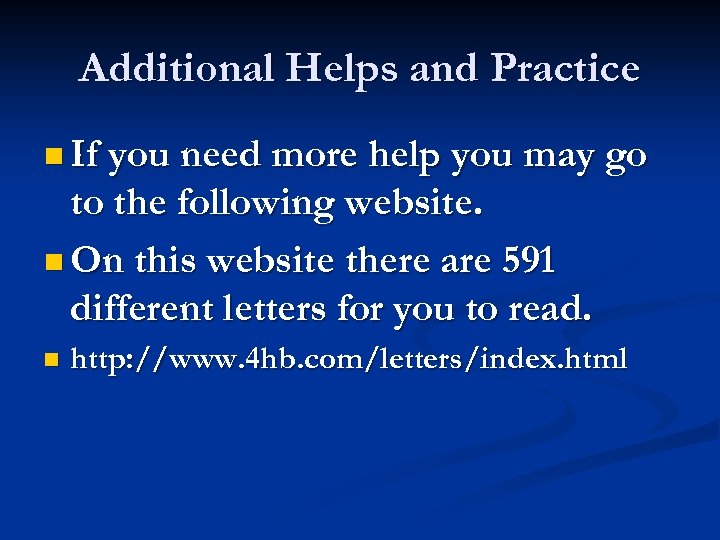Additional Helps and Practice n If you need more help you may go to