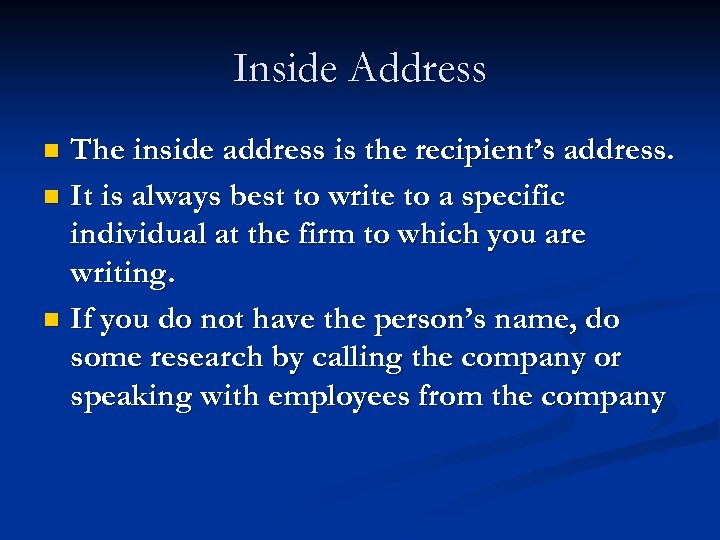 Inside Address The inside address is the recipient’s address. n It is always best