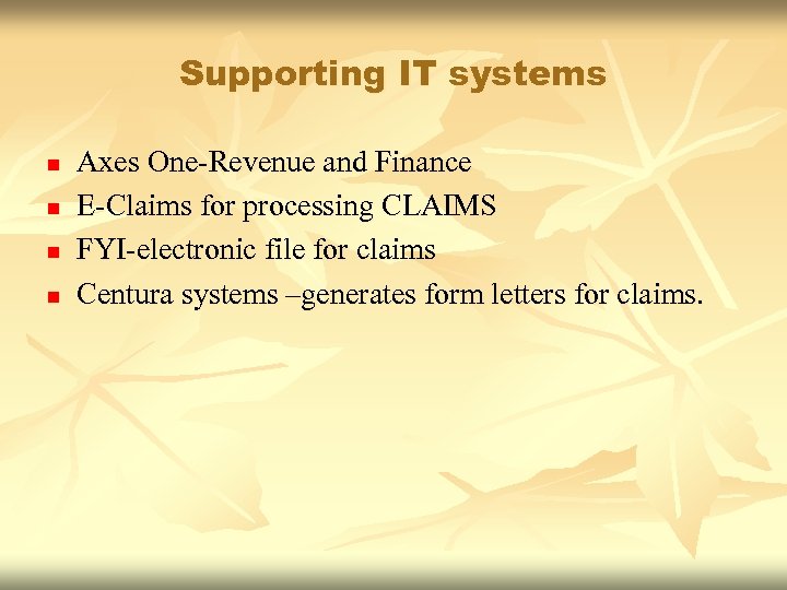 Supporting IT systems n n Axes One-Revenue and Finance E-Claims for processing CLAIMS FYI-electronic