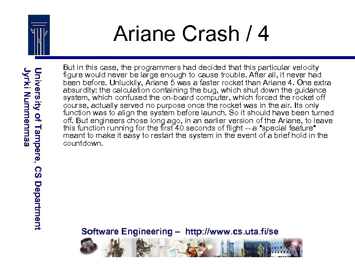 Ariane Crash / 4 University of Tampere, CS Department Jyrki Nummenmaa But in this