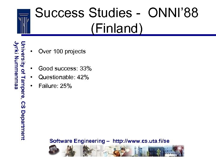 Success Studies - ONNI’ 88 (Finland) University of Tampere, CS Department Jyrki Nummenmaa •
