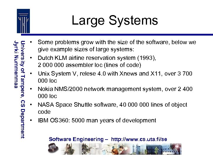 Large Systems University of Tampere, CS Department Jyrki Nummenmaa • Some problems grow with