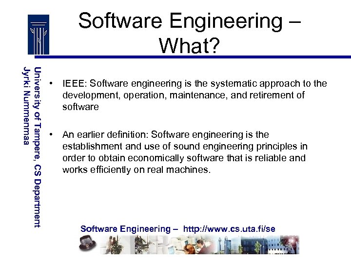 Software Engineering – What? University of Tampere, CS Department Jyrki Nummenmaa • IEEE: Software