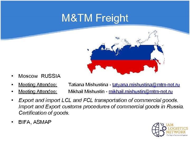 M&TM Freight • Moscow RUSSIA • • Meeting Attendee: Tatiana Mishustina - tatyana. mishustina@mtm-net.