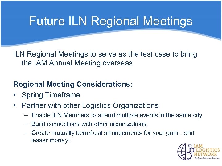 Future ILN Regional Meetings to serve as the test case to bring the IAM