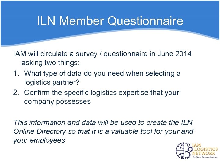 ILN Member Questionnaire IAM will circulate a survey / questionnaire in June 2014 asking