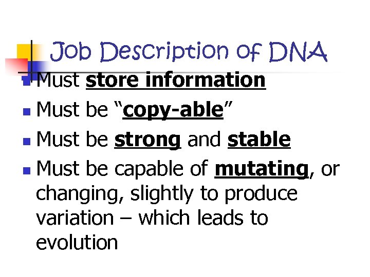 Job Description of DNA Must store information n Must be “copy-able” n Must be