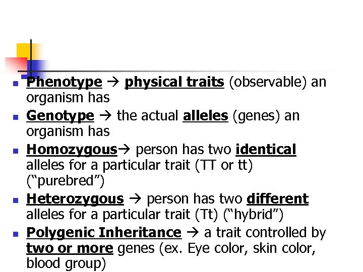 n n n Phenotype physical traits (observable) an organism has Genotype the actual alleles