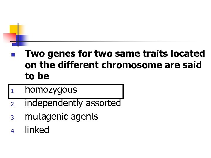 n 1. 2. 3. 4. Two genes for two same traits located on the