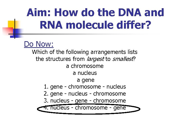 Aim: How do the DNA and RNA molecule differ? Do Now: Which of the