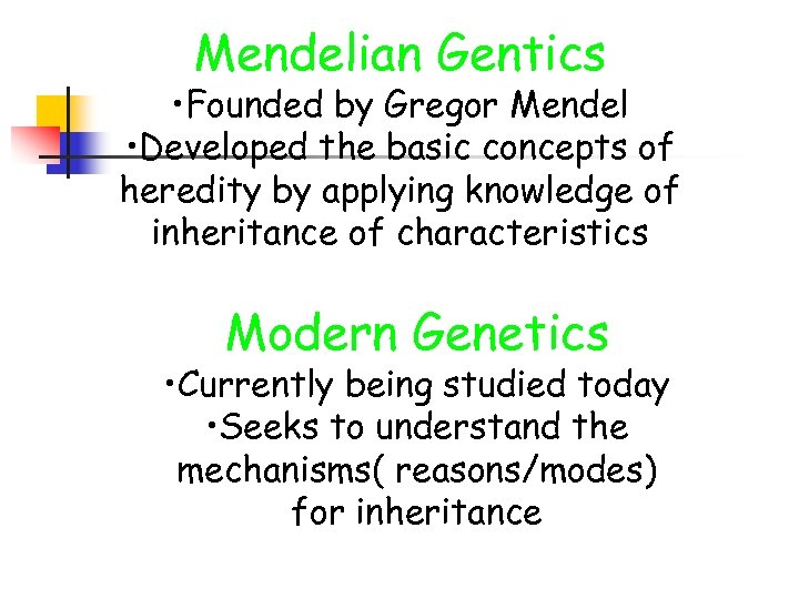 Mendelian Gentics • Founded by Gregor Mendel • Developed the basic concepts of heredity