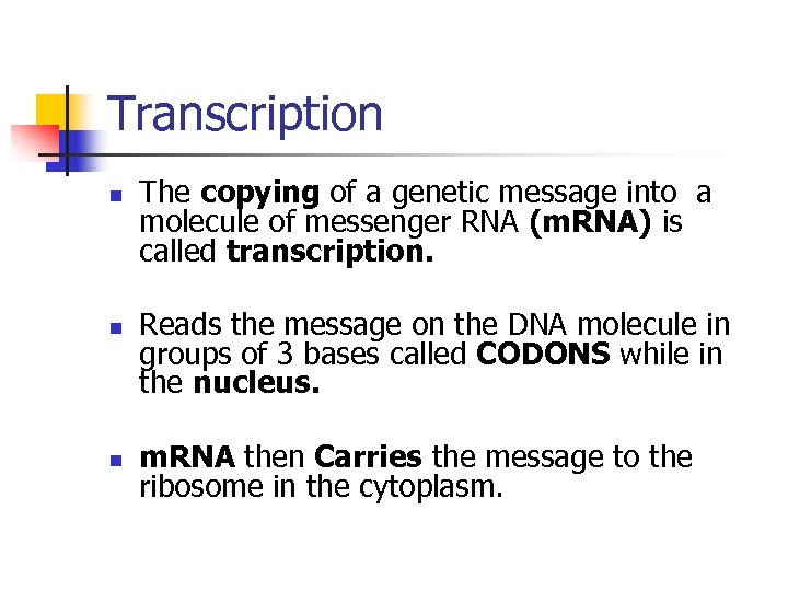 Transcription n The copying of a genetic message into a molecule of messenger RNA