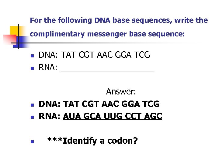 For the following DNA base sequences, write the complimentary messenger base sequence: n n