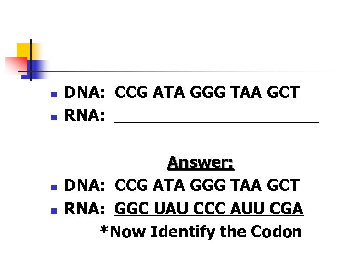 n n DNA: CCG ATA GGG TAA GCT RNA: __________ Answer: DNA: CCG ATA