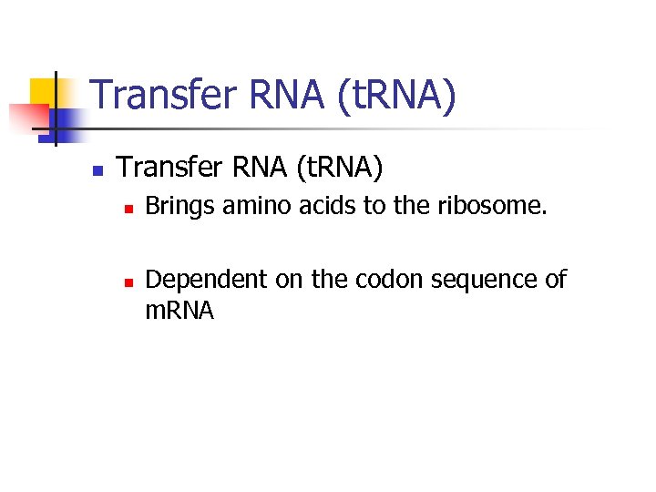 Transfer RNA (t. RNA) n n Brings amino acids to the ribosome. Dependent on