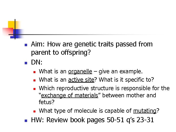 n n Aim: How are genetic traits passed from parent to offspring? DN: n