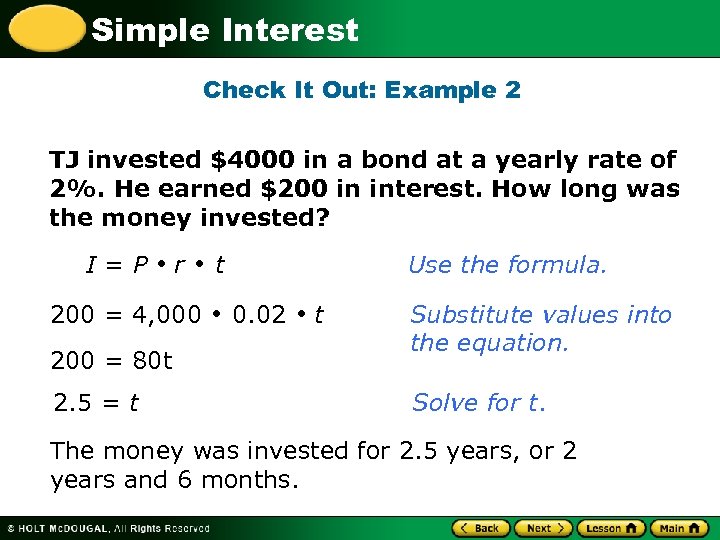 Simple Interest Check It Out: Example 2 TJ invested $4000 in a bond at