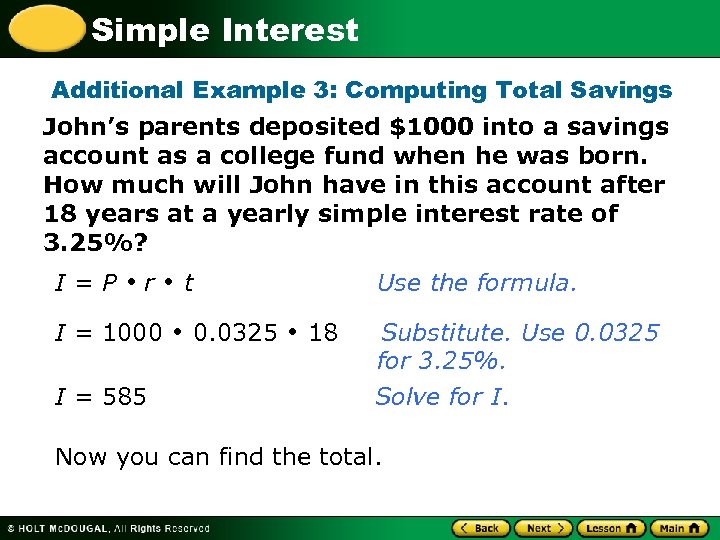 Simple Interest Additional Example 3: Computing Total Savings John’s parents deposited $1000 into a
