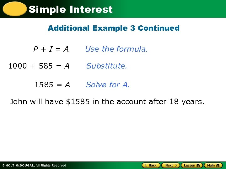 Simple Interest Additional Example 3 Continued P+I=A 1000 + 585 = A 1585 =