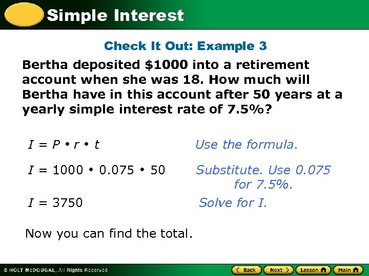 Simple Interest Check It Out: Example 3 Bertha deposited $1000 into a retirement account