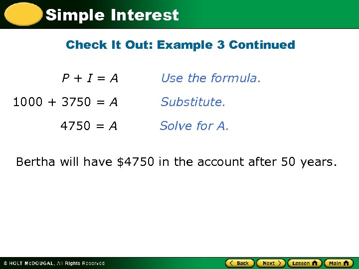 Simple Interest Check It Out: Example 3 Continued P+I=A Use the formula. 1000 +