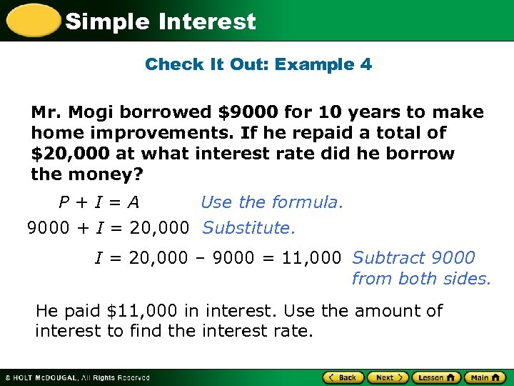 Simple Interest Check It Out: Example 4 Mr. Mogi borrowed $9000 for 10 years
