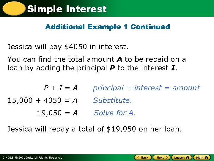 Simple Interest Additional Example 1 Continued Jessica will pay $4050 in interest. You can