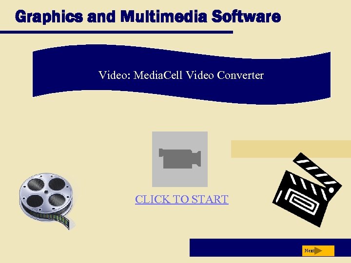 Graphics and Multimedia Software Video: Media. Cell Video Converter CLICK TO START Next 