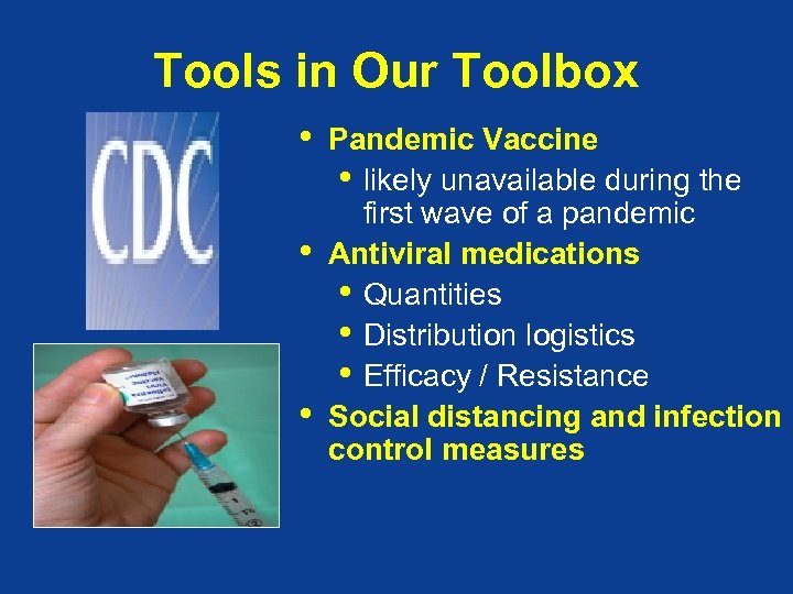 Tools in Our Toolbox • • • Pandemic Vaccine • likely unavailable during the