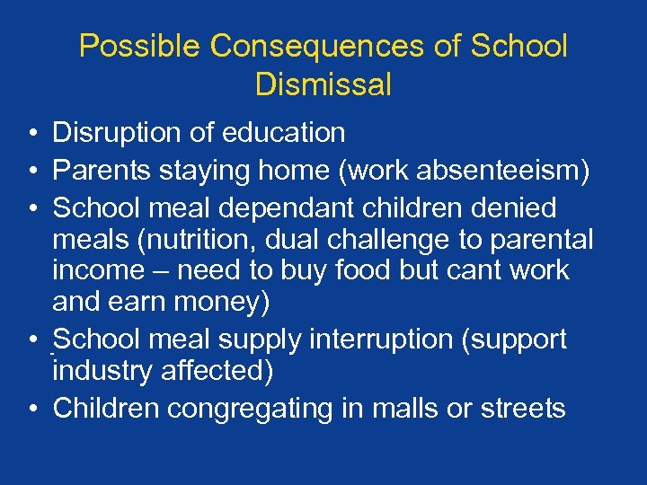 Possible Consequences of School Dismissal • Disruption of education • Parents staying home (work