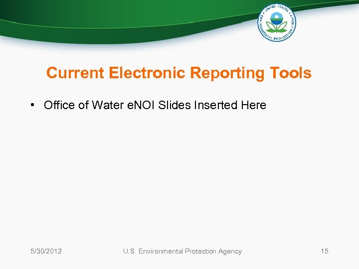 Current Electronic Reporting Tools • Office of Water e. NOI Slides Inserted Here 5/30/2012