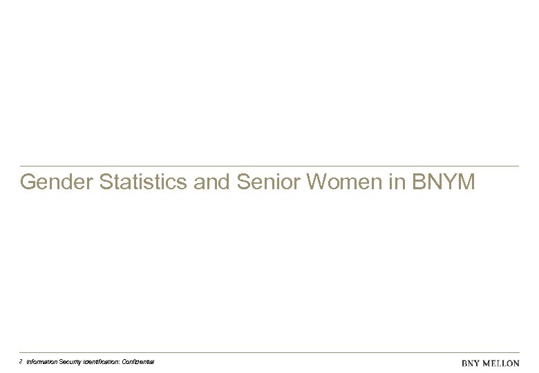 Gender Statistics and Senior Women in BNYM 2 Information Security Identification: Confidential 