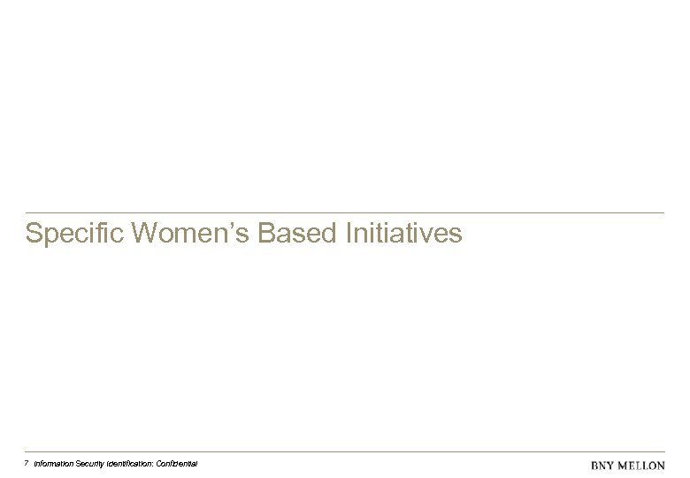Specific Women’s Based Initiatives 7 Information Security Identification: Confidential 