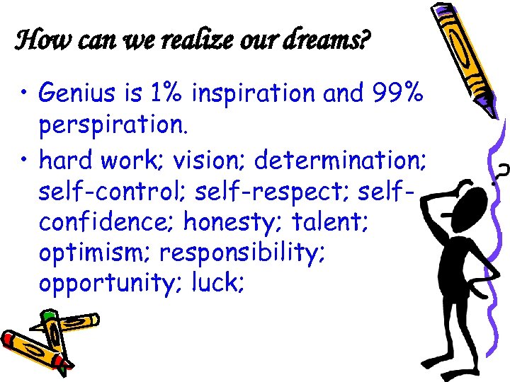 How can we realize our dreams? • Genius is 1% inspiration and 99% perspiration.
