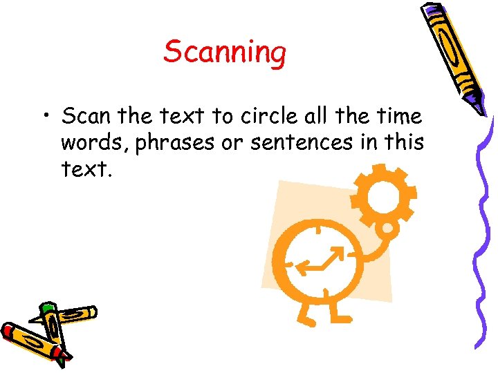 Scanning • Scan the text to circle all the time words, phrases or sentences