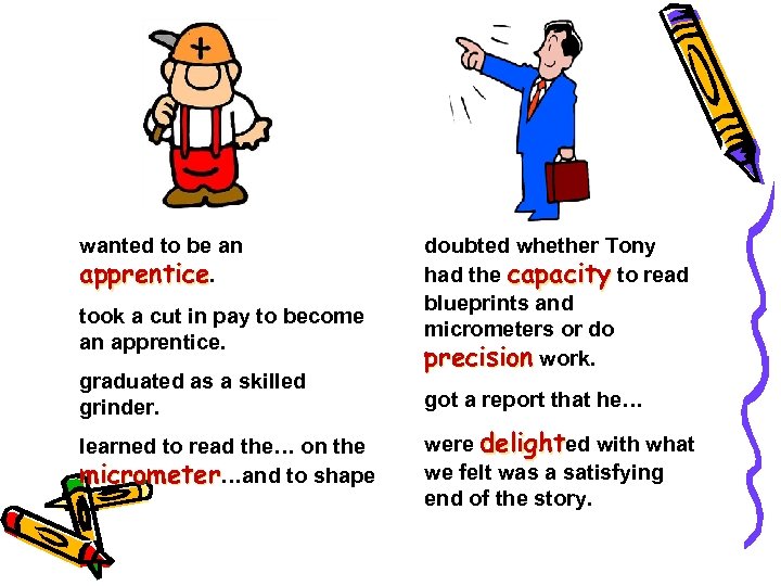 wanted to be an apprentice. took a cut in pay to become an apprentice.