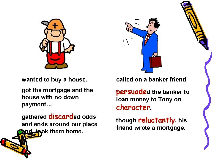 wanted to buy a house. called on a banker friend got the mortgage and