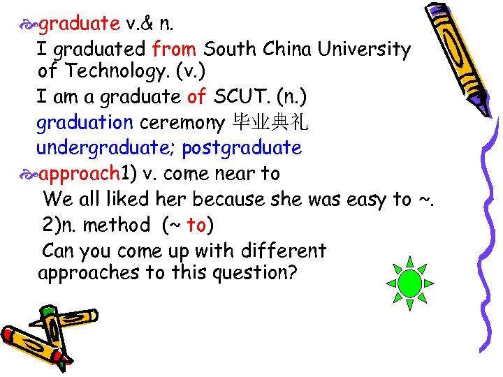  graduate v. & n. I graduated from South China University of Technology. (v.
